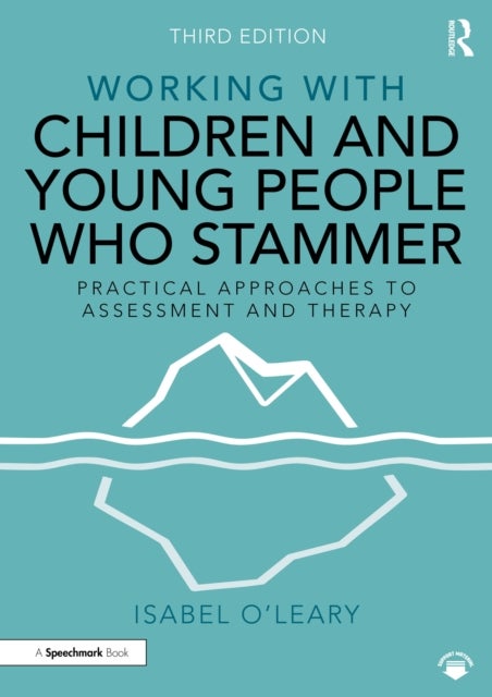 Working with Children and Young People Who Stammer - Practical Approaches to Assessment and Therapy