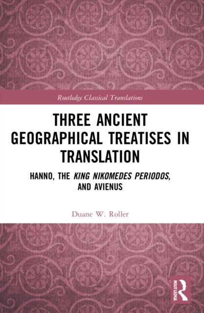 Three Ancient Geographical Treatises in Translation - Hanno, the King Nikomedes Periodos, and Avienus