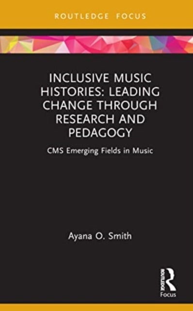 Inclusive Music Histories: Leading Change through Research and Pedagogy - CMS Emerging Fields in Music