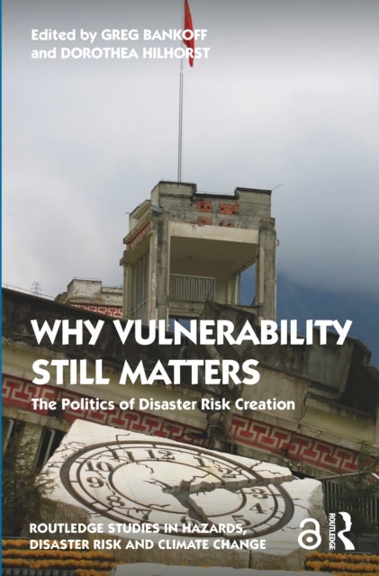 Why Vulnerability Still Matters - The Politics of Disaster Risk Creation