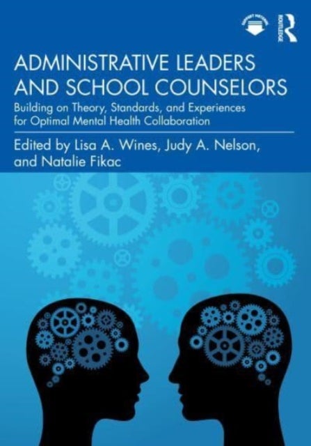 Administrative Leaders and School Counselors - Building on Theories, Standards, and Experiences for Optimal Mental Health Collaboration