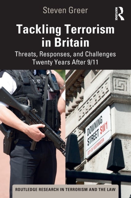 Tackling Terrorism in Britain - Threats, Responses, and Challenges Twenty Years After 9/11
