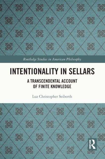 Intentionality in Sellars - A Transcendental Account of Finite Knowledge