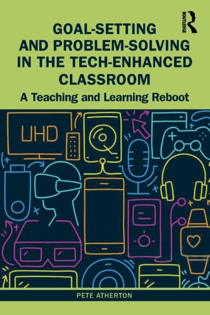 Goal-Setting and Problem-Solving in the Tech-Enhanced Classroom - A Teaching and Learning Reboot