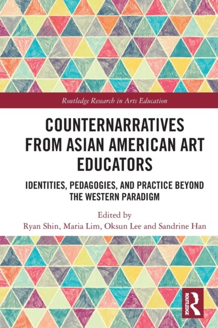 Counternarratives from Asian American Art Educators - Identities, Pedagogies, and Practice beyond the Western Paradigm