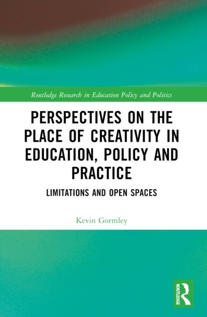 Perspectives on the Place of Creativity in Education, Policy and Practice - Limitations and Open Spaces