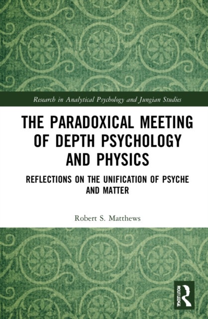 The Paradoxical Meeting of Depth Psychology and Physics - Reflections on the Unification of Psyche and Matter