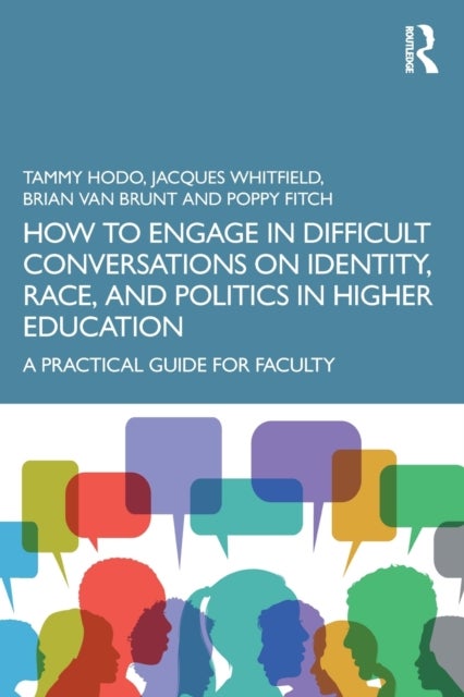 How to Engage in Difficult Conversations on Identity, Race, and Politics in Higher Education - A Practical Guide for Faculty