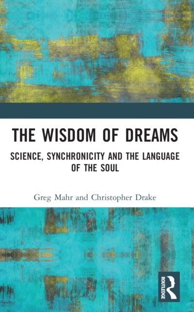 The Wisdom of Dreams - Science, Synchronicity and the Language of the Soul