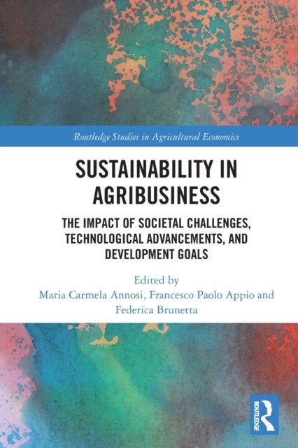 Sustainability in Agribusiness - The Impact of Societal Challenges, Technological Advancements, and Development Goals