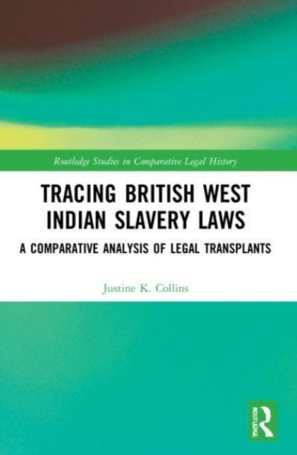 Tracing British West Indian Slavery Laws - A Comparative Analysis of Legal Transplants