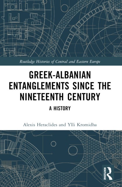 Greek-Albanian Entanglements since the Nineteenth Century - A History