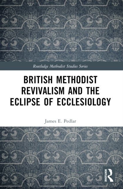 British Methodist Revivalism and the Eclipse of Ecclesiology
