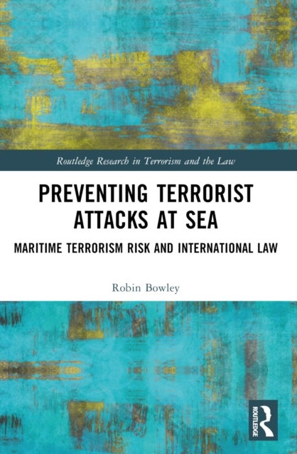 Preventing Terrorist Attacks at Sea - Maritime Terrorism Risk and International Law