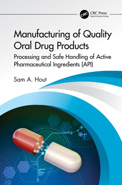 Manufacturing of Quality Oral Drug Products - Processing and Safe Handling of Active Pharmaceutical Ingredients (API)