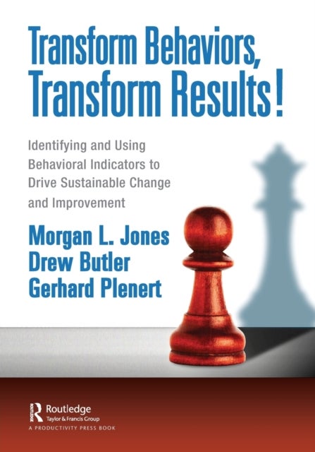 Transform Behaviors, Transform Results! - Identifying and Using Behavioral Indicators to Drive Sustainable Change and Improvement