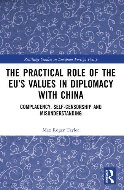 The Practical Role of The EU’s Values in Diplomacy with China - Complacency, Self-Censorship and Misunderstanding