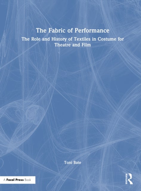The Fabric of Performance - The Role and History of Textiles in Costume for Theatre and Film