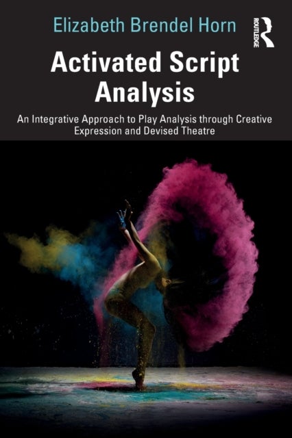 Activated Script Analysis - An Integrative Approach to Play Analysis through Creative Expression and Devised Theatre