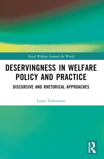 Deservingness in Welfare Policy and Practice - Discursive and Rhetorical Approaches