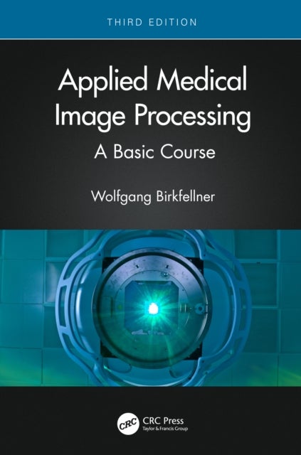 Applied Medical Image Processing - A Basic Course