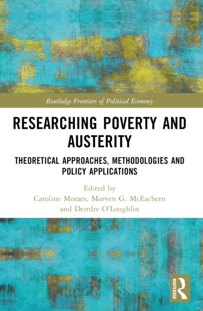 Researching Poverty and Austerity - Theoretical Approaches, Methodologies and Policy Applications