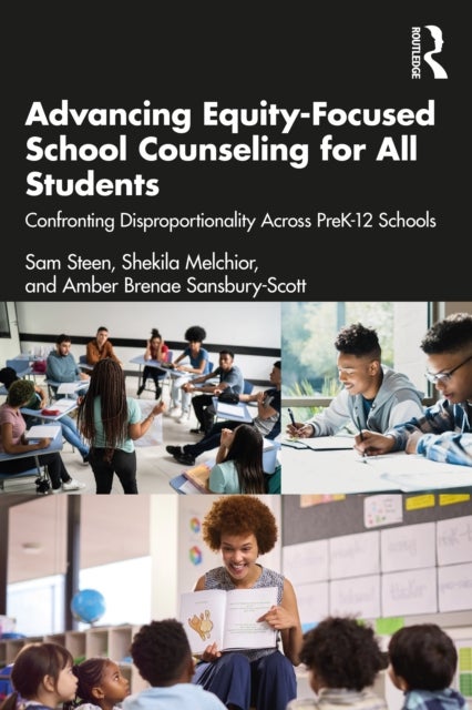 Advancing Equity-Focused School Counseling for All Students - Confronting Disproportionality Across PreK-12 Schools