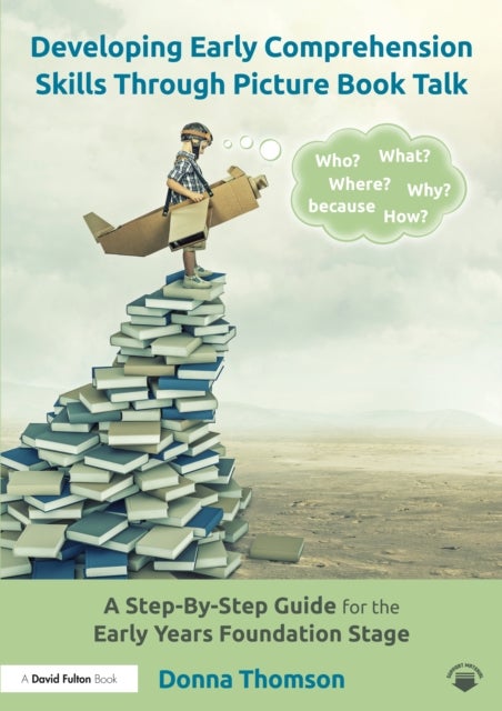 Developing Early Comprehension Skills Through Picture Book Talk - A Step-By-Step Guide for the Early Years Foundation Stage