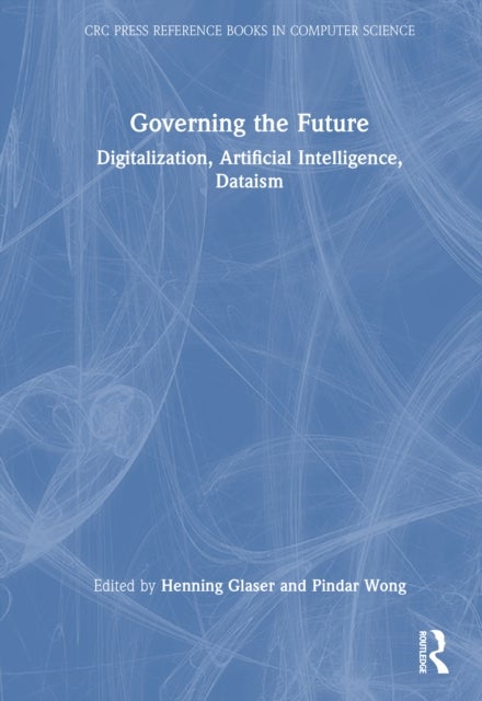 Governing the Future - Digitalization, Artificial Intelligence, Dataism