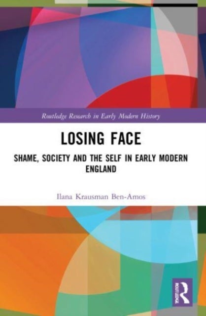 Losing Face - Shame, Society and the Self in Early Modern England