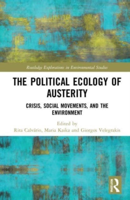 The Political Ecology of Austerity - Crisis, Social Movements, and the Environment