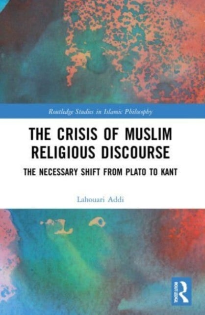 The Crisis of Muslim Religious Discourse - The Necessary Shift from Plato to Kant