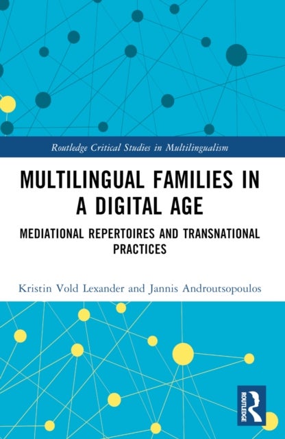 Multilingual Families in a Digital Age - Mediational Repertoires and Transnational Practices