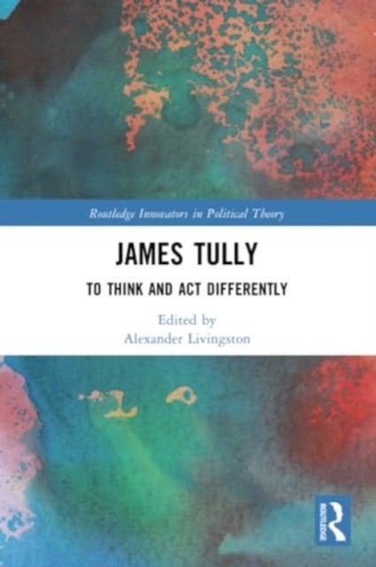 James Tully - To Think and Act Differently