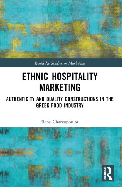 Ethnic Hospitality Marketing - Authenticity and Quality Constructions in the Greek Food Industry