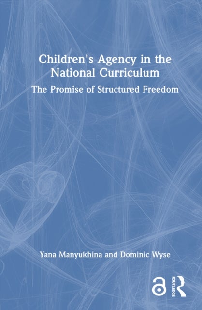 Children's Agency in the National Curriculum - The Promise of Structured Freedom