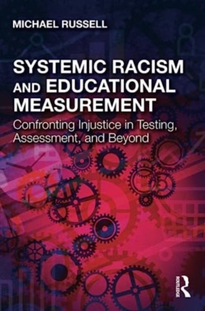 Systemic Racism and Educational Measurement - Confronting Injustice in Testing, Assessment, and Beyond