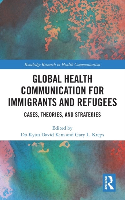 Global Health Communication for Immigrants and Refugees - Cases, Theories, and Strategies