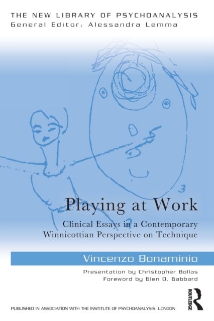Playing at Work - Clinical Essays in a Contemporary Winnicottian Perspective on Technique