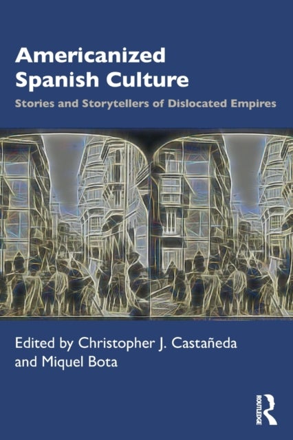 Americanized Spanish Culture - Stories and Storytellers of Dislocated Empires