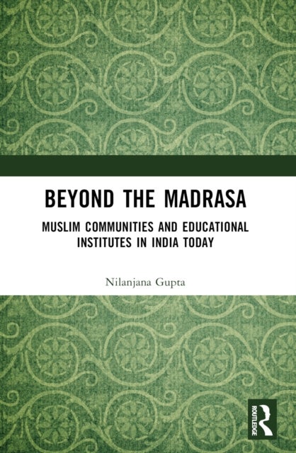 Beyond the Madrasa - Muslim Communities and Educational Institutes in India Today