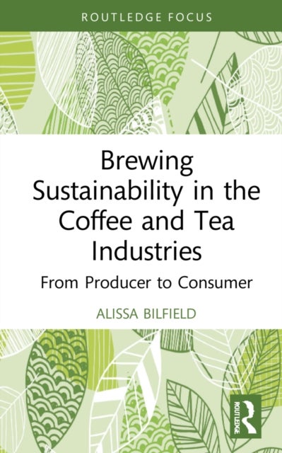 Brewing Sustainability in the Coffee and Tea Industries - From Producer to Consumer