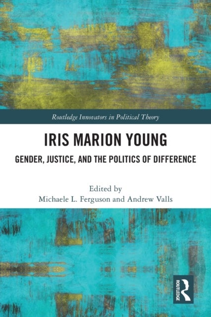 Iris Marion Young - Gender, Justice, and the Politics of Difference