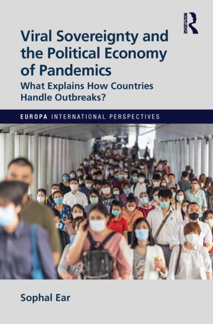 Viral Sovereignty and the Political Economy of Pandemics - What Explains How Countries Handle Outbreaks?