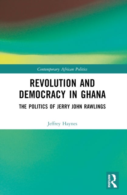Revolution and Democracy in Ghana - The Politics of Jerry John Rawlings