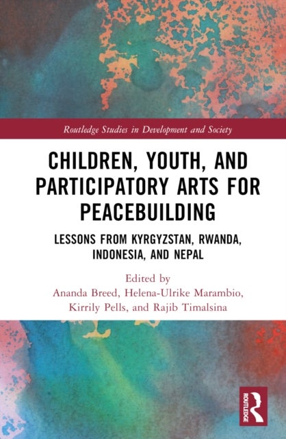 Children, Youth, and Participatory Arts for Peacebuilding - Lessons from Kyrgyzstan, Rwanda, Indonesia, and Nepal