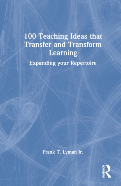100 Teaching Ideas that Transfer and Transform Learning - Expanding your Repertoire