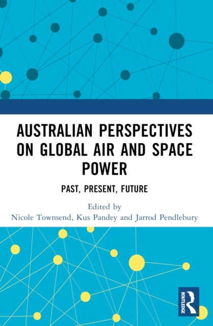 Australian Perspectives on Global Air and Space Power - Past, Present, Future