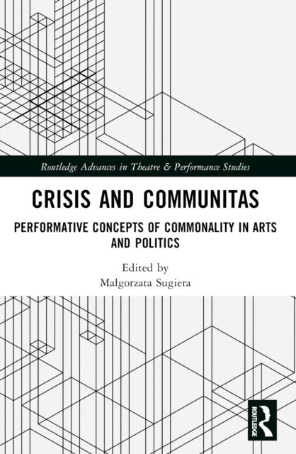Crisis and Communitas - Performative Concepts of Commonality in Arts and Politics