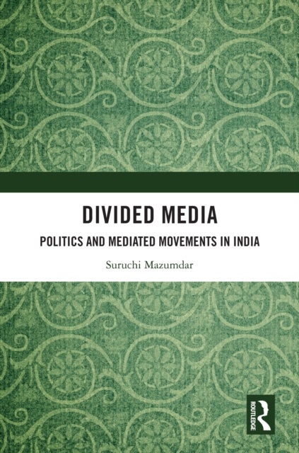 Divided Media - Politics and Mediated Movements in India